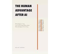 The Human Advantage After AI: Why Judgment, Taste, Trust, and Courage Matter More When Intelligence Gets Cheap