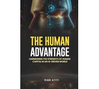 THE HUMAN ADVANTAGE: Harnessing the Power of Human Capital in an AI-Driven World