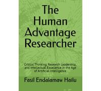 The Human Advantage Researcher: Critical Thinking, Research Leadership, and Intellectual Excellence in the Age of Artificial Intelligence