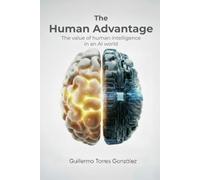 The Human Advantage: The Value Of Human Intelligence in an AI world