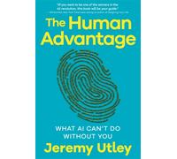 The Human Advantage : What AI Can’t Do Without You