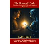The Human-AI Code: Limitless Automation Without Losing Your Humanity