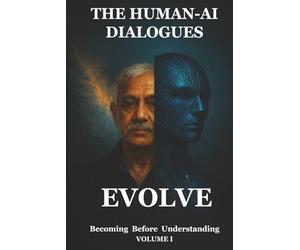 The Human-AI Dialogues: Volume I - Evolve: Becoming Before Understanding