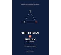 THE HUMAN-AI-HUMAN CLASSROOM: A Master Guide to Prompting for Educators: 1