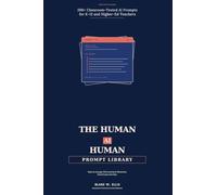 The Human-AI-Human Prompt Library: 200+ Classroom-Tested AI Prompts for K-12 and Higher-Ed Teachers