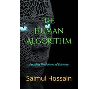 The Human Algorithm: Decoding The Patterns of Existence