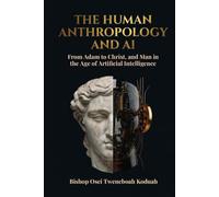 The Human Anthropology and AI: From Adam to Christ, and Man in the Age of Artificial Intelligence
