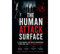 The Human Attack Surface: A Field Manual for Social Engineering, Cyber Risk, and Real-World Attacks