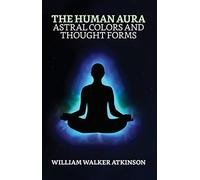 The Human Aura: Astral Colors and Thought Forms