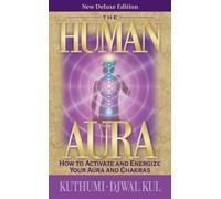 The Human Aura : How to Activate and Energize Your Aura and Chakras