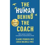 The Human Behind the Coach : How great coaches transform themselves first
