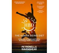 The Human Being Diet: A blueprint for feasting and fasting your way to feeling, looking and being your best: A new way of feasting and fasting for energy, health and longevity