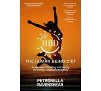 The Human Being Diet: A blueprint for feasting and fasting your way to feeling, looking and being your best