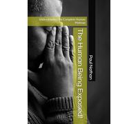 The Human Being Exposed!: Understanding the Complete Human Makeup