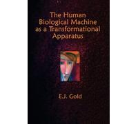 The Human Biological Machine as a Transformational Apparatus: Talks on Transformational Psychology (Consciousness Classics)
