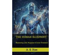 THE HUMAN BLUEPRINT: Mastering Life, Purpose & Inner Freedom
