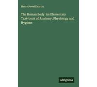 The Human Body. An Elementary Text-book of Anatomy, Physiology and Hygiene