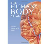 The Human Body Atlas: How the Human Body Works