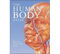 The Human Body Atlas: How the Human Body Works