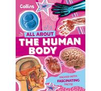 The Human Body: Discover fascinating facts about our amazing anatomy (All About)