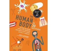 The Human Body in 30 Seconds: 30 mind-blowing topics for budding biologists explained in half a minute (Kids 30 Second)