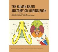 The Human Brain Anatomy Colouring Book: Neuroanatomy Colouring Workbook For Neuroscience Students: Neuroanatomy Made Ridiculously Simple for Medical ... Exploring the Brain Gifts for Neuroscientist