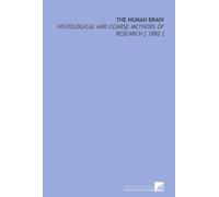 The Human Brain: Histological and Coarse Methods of Research [ 1882 ]