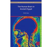 The Human Brain in Ancient Egypt: A Medical and Historical Re-evaluation of Its Function and Importance (Archaeopress Egyptology)