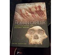 The Human Career - Human Biological and Cultural Origins 3e: Human Biological and Cultural Origins, Third Edition