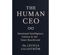 The Human CEO: Emotional Intelligence, Culture & the Inner Boardroom (The Infinite CEO Series)