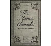 The Human Chronicle: Volume I: Prehistory - 1302 BC
