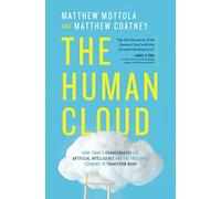 The Human Cloud: How Today's Changemakers Use Artificial Intelligence and the Freelance Economy to Transform Work