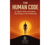 The Human Code: 21 Habits, Skills, and Values That Shape a Life of Meaning (The 21 Books of the 21st Century: A book series to Understand yourself, society, and the future - with Clarity and Purpose)