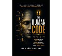 The Human Code: Decode Behavior, Build Trust, Master Influence, and Understand What Really Drives People: 2 (THE HUMAN POTENTIAL SERIES)