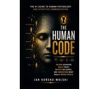 The Human Code: Decode Behavior, Build Trust, Master Influence, and Understand What Really Drives People (THE HUMAN POTENTIAL SERIES)