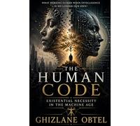 THE HUMAN CODE: EXISTENTIAL NECESSITY IN THE MACHINE AGE (EXISTENTIAL PREMISES)