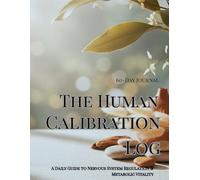 The Human Colibration Log: A Daily Guide to Nervous System Regulation & Metabolic Vitality