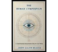 The Human Compendium: Critical Human Documents only AI Could Write