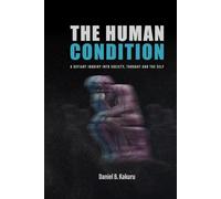 THE HUMAN CONDITION: A Defiant Inquiry into Society, Thought and the Self