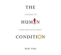The Human Condition: A Pathway to Peace and Fulfillment