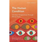 The Human Condition: Christian Perspectives Through African Eyes (Global Christian Library)