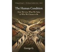 The Human Condition: How We Live, What We Value & Who We Choose to Be: 5 (The Human Condition Series)