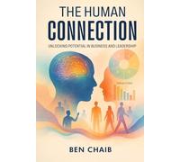 The Human Connection: Unlocking Potential in Business and Leadership