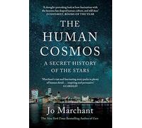 The Human Cosmos : A Secret History of the Stars