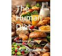The Human Diet: From Ancient Survival to Modern Nutrition