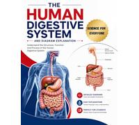 The Human Digestive System and Diagrams Explanations : Science for Everyone: Guide to the Human Digestive System with Labelled Anatomy, Organ ... Equations (Human Anatomy and Diagrams)