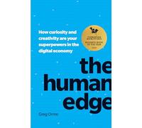 Human Edge, The: How curiosity and creativity are your superpowers in the digital economy