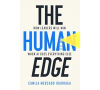 The Human Edge: How Leaders Will Win When AI Does Everything Else