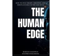 The Human Edge: How to Stay Smart, Creative, and Irreplaceable in the Age of AI (DigiPro Publishing Skills Series)