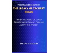 The Human Edge in Tech - The Legacy of Zachary Bogue: “Inside the Mind of a Deep Tech Pioneer Driving Change Across the World”